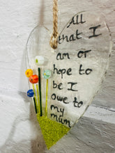 Load image into Gallery viewer, Fused Glass long heart  &quot;All that I am I owe to my Mum&quot; Hanging Heart