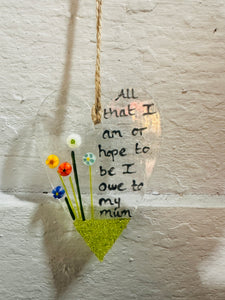 Fused Glass long heart  "All that I am I owe to my Mum" Hanging Heart