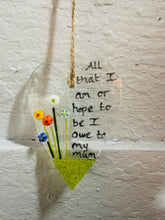 Load image into Gallery viewer, Fused Glass long heart  &quot;All that I am I owe to my Mum&quot; Hanging Heart