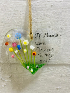 Handamde fused glass hanging heart with flower and if mums where flowers quote 